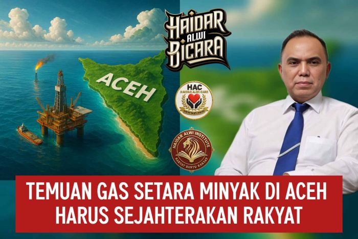 Haidar Alwi: Gas Aceh 4,68 Miliar BOE Harus untuk Rakyat