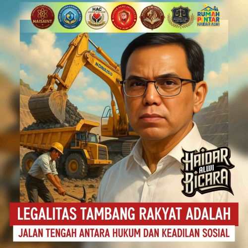 Haidar Alwi: Legalitas Tambang Rakyat Adalah Jalan Tengah Antara Hukum dan Keadilan Sosial