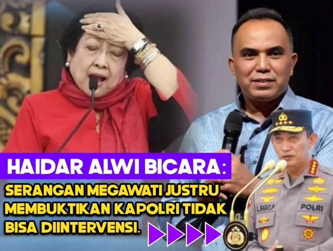 Haidar Alwi: Serangan Megawati Justru Membuktikan Kapolri Tidak Bisa Diintervensi.